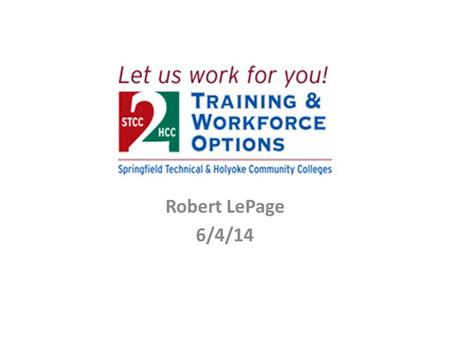 Robert LePage 6/4/14. Community Focused Workforce and Economic Development 2 A major component of STCC and HCC role is to support the development of the.