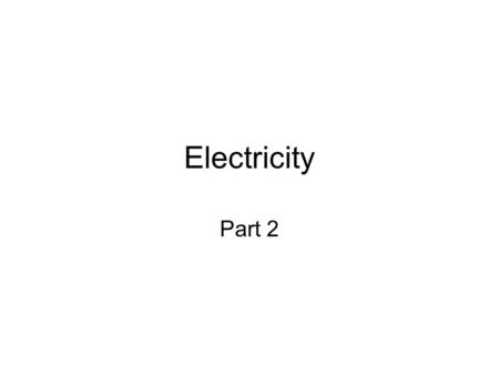 Electricity Part 2. Learning Objectives TLW know the impact of energy transfer and energy conversion in everyday life (TEKS 5) TLW evaluate, investigate.