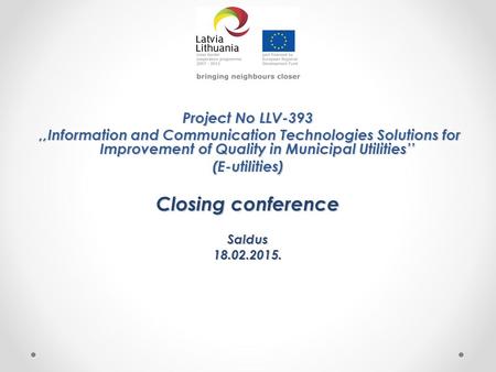 Project No LLV-393,,Information and Communication Technologies Solutions for Improvement of Quality in Municipal Utilities’’,,Information and Communication.