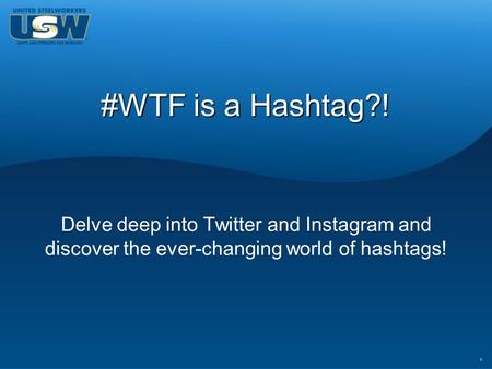 1 #WTF is a Hashtag?! Delve deep into Twitter and Instagram and discover the ever-changing world of hashtags!