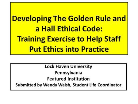 Developing The Golden Rule and a Hall Ethical Code: Training Exercise to Help Staff Put Ethics into Practice Lock Haven University Pennsylvania Featured.