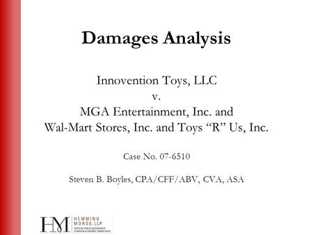 Austin ■ Boston ■ Northern California ■ Washington, D.C. Damages Analysis Innovention Toys, LLC v. MGA Entertainment, Inc. and Wal-Mart Stores, Inc. and.