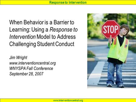 Response to Intervention www.interventioncentral.org When Behavior is a Barrier to Learning: Using a Response to Intervention Model to Address Challenging.