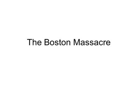 The Boston Massacre.