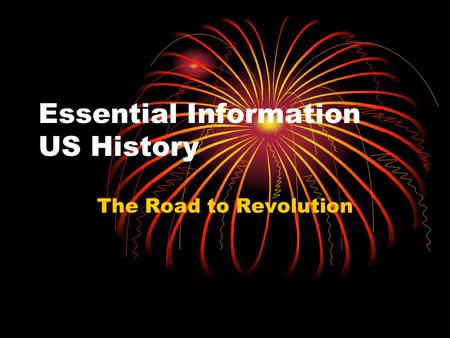 Essential Information US History The Road to Revolution.