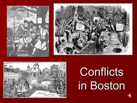 Conflicts in Boston Growing Tensions in Boston Townspeople were frustrated with British policies and taxes and began to act out. Townspeople were frustrated.