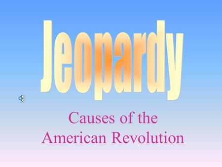Causes of the American Revolution 100 200 400 300 400 Not another tax! Location, Location! Who am I? Random 300 200 400 200 100 500 100 Final.