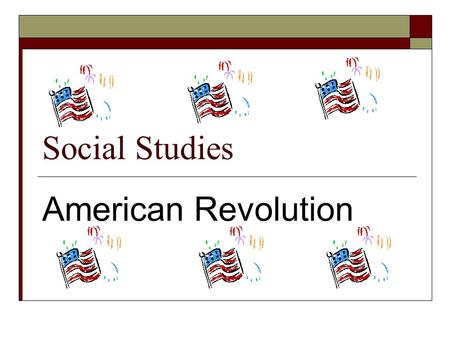 Social Studies American Revolution.