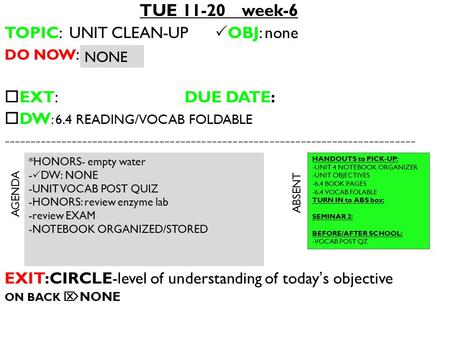 TUE 11-20 week-6 TOPIC: UNIT CLEAN-UP  OBJ: none DO NOW :  EXT: DUE DATE:  DW : 6.4 READING/VOCAB FOLDABLE -------------------------------------------------------------------------------