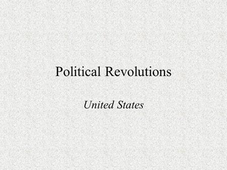 Political Revolutions United States. American Revolution Beginnings of discontent –Mercantilism –Stamp Act Direct Tax –Townshend Acts Boston Massacre.