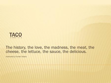 The history, the love, the madness, the meat, the cheese, the lettuce, the sauce, the delicious. Authored by Forrest Wasko.