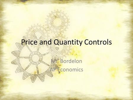 Price and Quantity Controls Mr. Bordelon AP Economics.