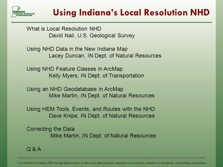 Coordination of Indiana GIS through dissemination of data and data products, education and outreach, adoption of standards, and building partnerships Using.