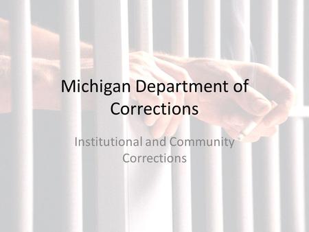 Michigan Department of Corrections Institutional and Community Corrections.