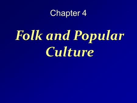 Chapter 4 Folk and Popular Culture. What is Culture? Regional differences that are the essence of Human Geography Culture can be visible and invisible.
