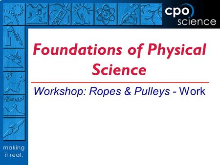 Foundations of Physical Science Workshop: Ropes & Pulleys - Work.