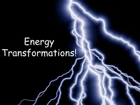 Energy Transformations!