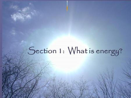 Section 1: What is energy?