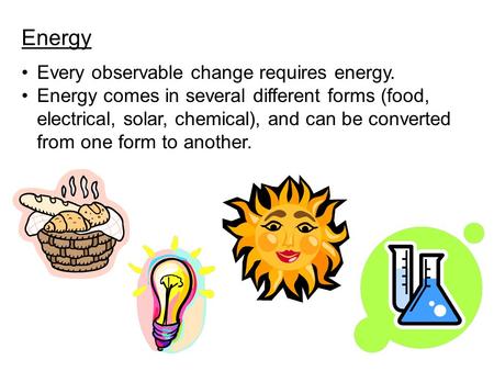 Energy Every observable change requires energy.