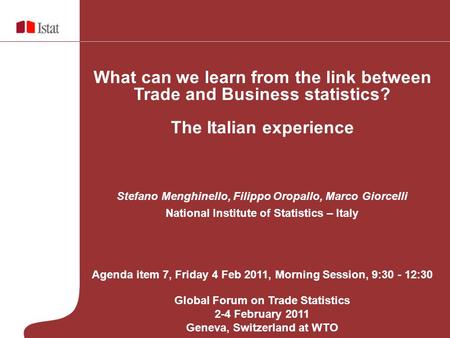 What can we learn from the link between Trade and Business statistics? The Italian experience Stefano Menghinello, Filippo Oropallo, Marco Giorcelli National.