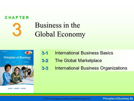 © 2012 Cengage Learning. All Rights Reserved. Principles of Business, 8e C H A P T E R 3 SLIDE 1 3-1 3-1International Business Basics 3-2 3-2The Global.