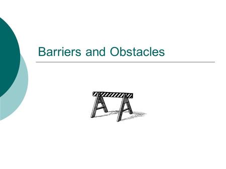 Barriers and Obstacles. Introduction to Barriers  While doing business internationally may result in higher profits, there are often difficulties or.