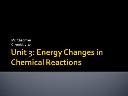Mr. Chapman Chemistry 30.  We have all heard of energy before, think of the following terms that have been tossed around: - Solar energy - Nuclear energy.