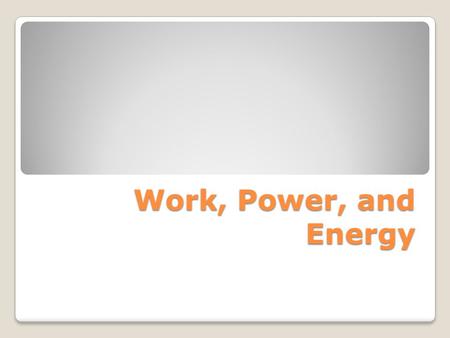Work, Power, and Energy.