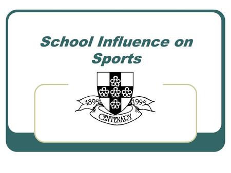 School Influence on Sports. School Influences in PE We are all affected by our experiences of PE in school, and also the importance given to PE and sport.
