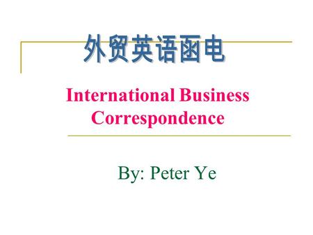 International Business Correspondence By: Peter Ye.
