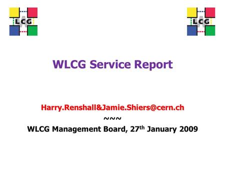 WLCG Service Report ~~~ WLCG Management Board, 27 th January 2009.