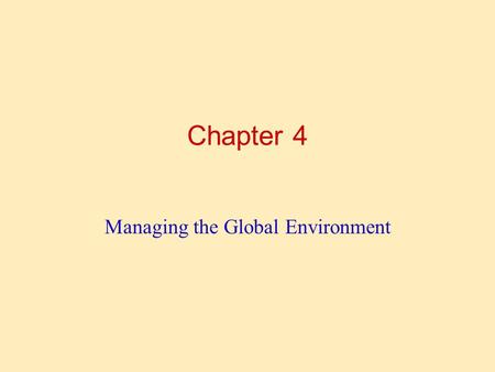 Chapter 4 Managing the Global Environment. LEARNING OUTLINE Follow this Learning Outline as you read and study this chapter. What’s Your Global Perspective?