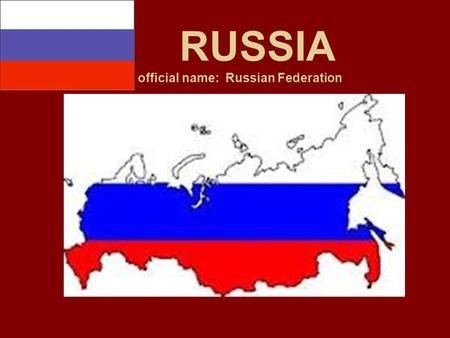 RUSSIA official name: Russian Federation. Russian Revolution/The Last Tsar Assasinated 1917 Economic Readjustment 1848 Karl Marx Communist Manifesto Romanov.
