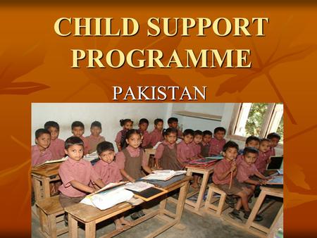 CHILD SUPPORT PROGRAMME PAKISTAN. Hypothesis CSP Pilot Hypothesis: linking additional cash support to the FSP families with children would force them.