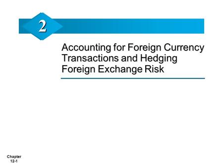 2 Accounting for Foreign Currency Transactions and Hedging Foreign Exchange Risk.