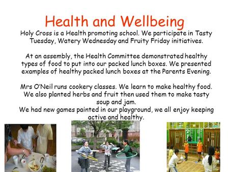 Health and Wellbeing Holy Cross is a Health promoting school. We participate in Tasty Tuesday, Watery Wednesday and Fruity Friday initiatives. At an assembly,