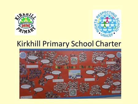 Kirkhill Primary School Charter. You have the same rights as everyone else: whatever your race, religion or abilities, whatever you think or say, whatever.