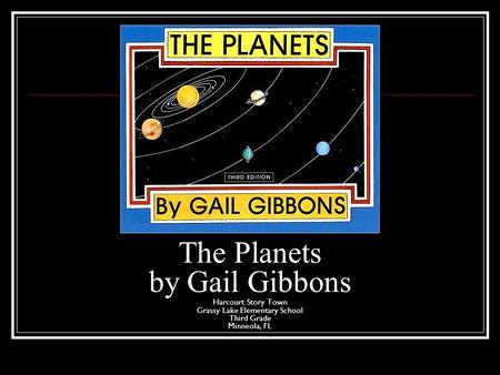 The Planets by Gail Gibbons Harcourt Story Town Grassy Lake Elementary School Third Grade Minneola, FL.