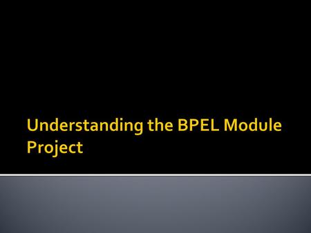  The BPEL Module project is a group of source files which includes BPEL files, WSDL files, and XML schema files. Within a BPEL Module project, you can.