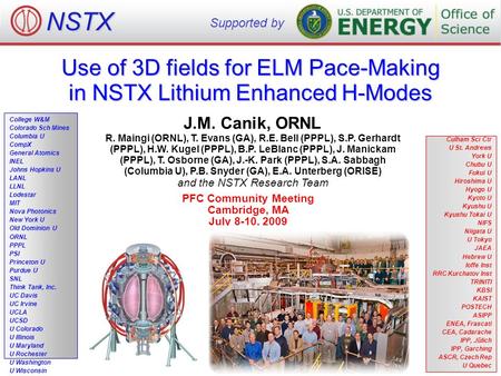 Use of 3D fields for ELM Pace-Making in NSTX Lithium Enhanced H-Modes PFC Community Meeting Cambridge, MA July 8-10, 2009 NSTX Supported by College W&M.