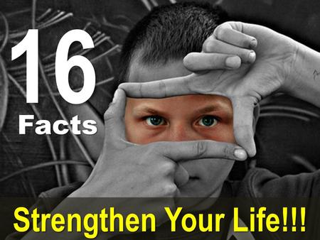 16 Facts Strengthen Your Life!!!. It takes more courage to reveal insecurities than to hide them, more strength to relate to people than to dominate them,