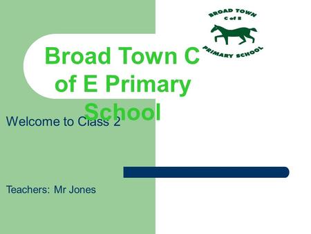 Welcome to Class 2 Teachers: Mr Jones Broad Town C of E Primary School.