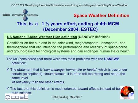 COST 724:Developing the scientific basis for monitoring, modelling and predicting Space Weather Sofia meeting, May 2007 Space Weather Definition This is.