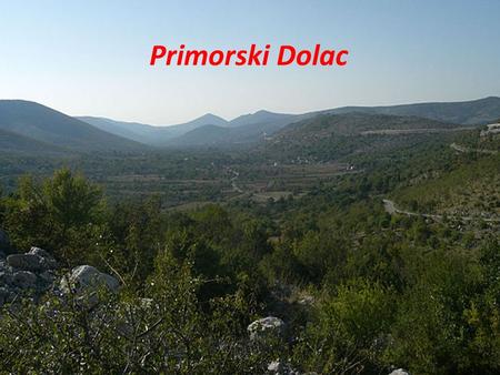 Primorski Dolac. We come from Republic of Croatia which is situated in SE Europe.