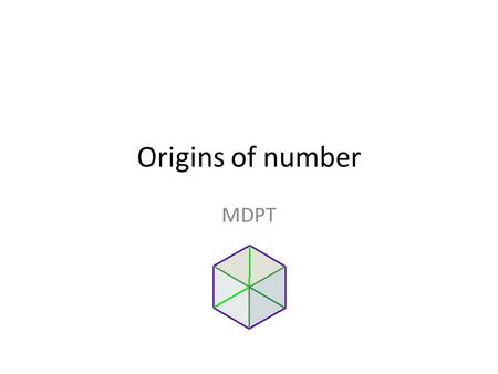 Origins of number MDPT. Culture and Nature How are numbers used and conceptualised by people? – What differences and similarities are there between peoples.