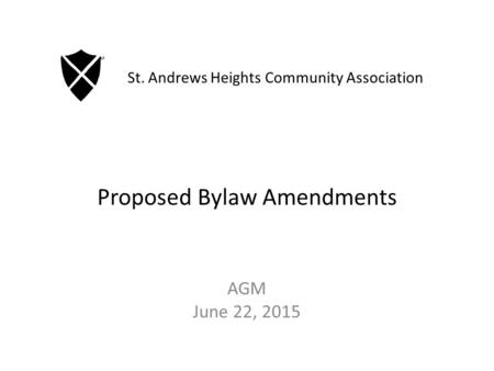 Proposed Bylaw Amendments AGM June 22, 2015 St. Andrews Heights Community Association.