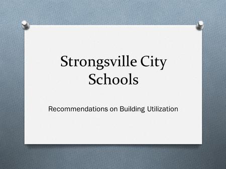 Strongsville City Schools Recommendations on Building Utilization.