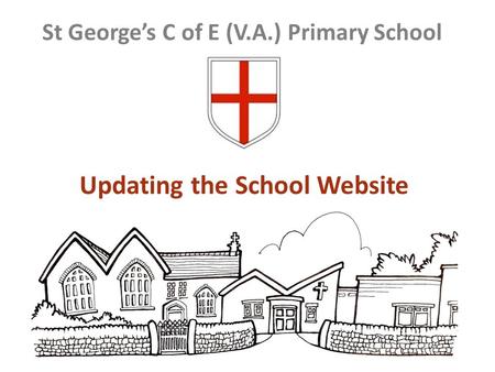 Updating the School Website St George’s C of E (V.A.) Primary School.