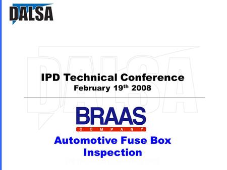 IPD Technical Conference February 19 th 2008 Automotive Fuse Box Inspection.