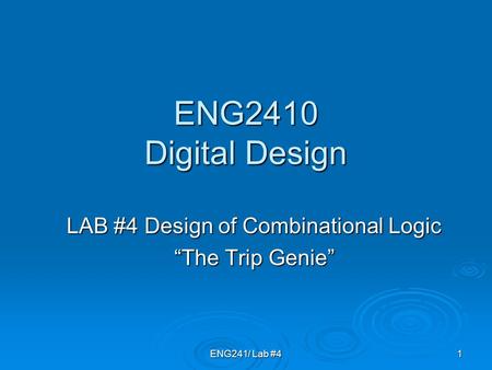 ENG241/ Lab #41 ENG2410 Digital Design LAB #4 Design of Combinational Logic “The Trip Genie”